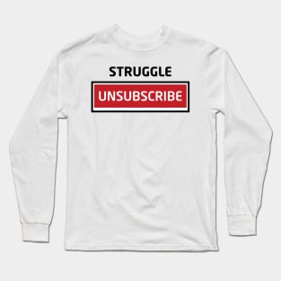 Struggle Unsubscribe Long Sleeve T-Shirt